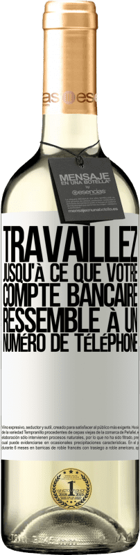 29,95 € Envoi gratuit | Vin blanc Édition WHITE Travaillez jusqu'à ce que votre compte bancaire ressemble à un numéro de téléphone Étiquette Blanche. Étiquette personnalisable Vin jeune Récolte 2024 Verdejo