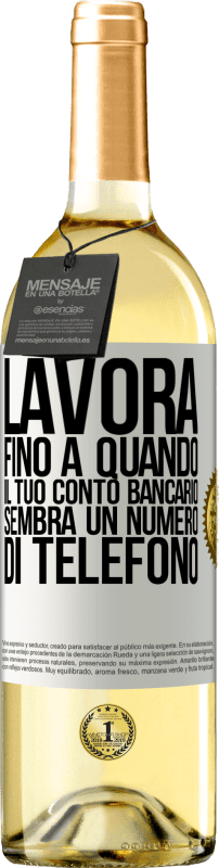 29,95 € Spedizione Gratuita | Vino bianco Edizione WHITE Lavora fino a quando il tuo conto bancario sembra un numero di telefono Etichetta Bianca. Etichetta personalizzabile Vino giovane Raccogliere 2024 Verdejo