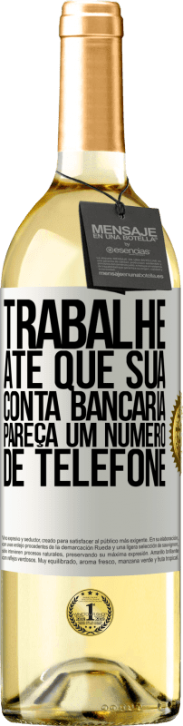 29,95 € Envio grátis | Vinho branco Edição WHITE Trabalhe até que sua conta bancária pareça um número de telefone Etiqueta Branca. Etiqueta personalizável Vinho jovem Colheita 2024 Verdejo