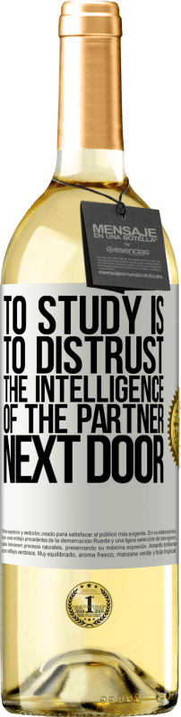 29,95 € Free Shipping | White Wine WHITE Edition To study is to distrust the intelligence of the partner next door White Label. Customizable label Young wine Harvest 2023 Verdejo