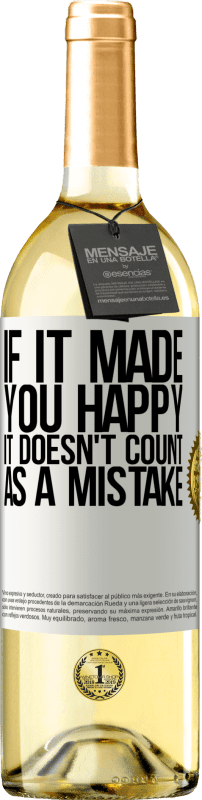 29,95 € Free Shipping | White Wine WHITE Edition If it made you happy, it doesn't count as a mistake White Label. Customizable label Young wine Harvest 2023 Verdejo
