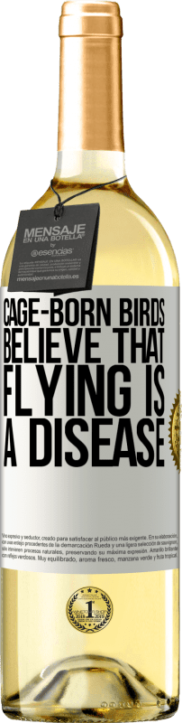 29,95 € Бесплатная доставка | Белое вино Издание WHITE Птицы, рожденные в клетке, считают, что полет - это болезнь Белая этикетка. Настраиваемая этикетка Молодое вино Урожай 2023 Verdejo