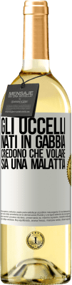 29,95 € Spedizione Gratuita | Vino bianco Edizione WHITE Gli uccelli nati in gabbia credono che volare sia una malattia Etichetta Bianca. Etichetta personalizzabile Vino giovane Raccogliere 2023 Verdejo