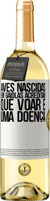 29,95 € Envio grátis | Vinho branco Edição WHITE Aves nascidas em gaiolas acreditam que voar é uma doença Etiqueta Branca. Etiqueta personalizável Vinho jovem Colheita 2024 Verdejo