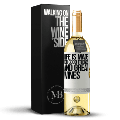«Life is made for good friends and great wines» WHITE Edition