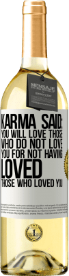 29,95 € Free Shipping | White Wine WHITE Edition Karma said: you will love those who do not love you for not having loved those who loved you White Label. Customizable label Young wine Harvest 2024 Verdejo