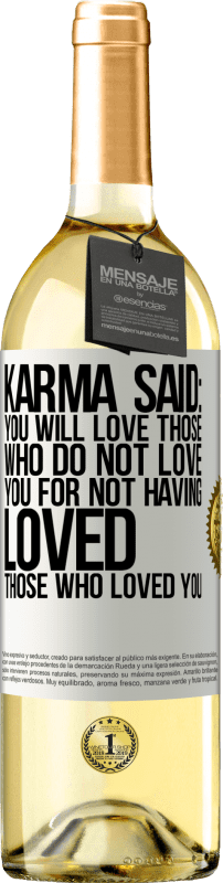 29,95 € 送料無料 | 白ワイン WHITEエディション カルマは言った：あなたはあなたを愛した人を愛していないため、あなたを愛していない人を愛する ホワイトラベル. カスタマイズ可能なラベル 若いワイン 収穫 2023 Verdejo