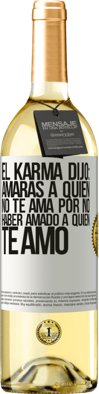 29,95 € Envío gratis | Vino Blanco Edición WHITE El Karma dijo: amarás a quien no te ama por no haber amado a quien te amó Etiqueta Blanca. Etiqueta personalizable Vino joven Cosecha 2024 Verdejo