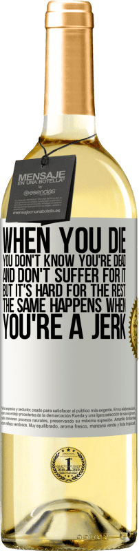 29,95 € 免费送货 | 白葡萄酒 WHITE版 当您死后，您不知道自己已经死了，也不会因此而受苦，但是其他的事情很难。混蛋时也会发生同样的情况 白标. 可自定义的标签 青年酒 收成 2025 Verdejo