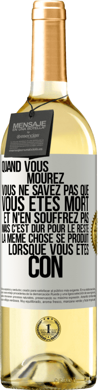 29,95 € Envoi gratuit | Vin blanc Édition WHITE Quand vous mourez vous ne savez pas que vous êtes mort et n'en souffrez pas mais c'est dur pour le reste. La même chose se produ Étiquette Blanche. Étiquette personnalisable Vin jeune Récolte 2024 Verdejo