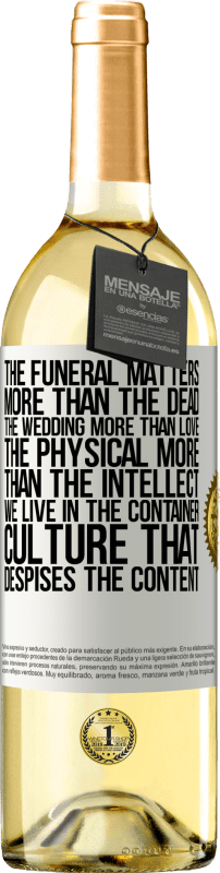 29,95 € Free Shipping | White Wine WHITE Edition The funeral matters more than the dead, the wedding more than love, the physical more than the intellect. We live in the White Label. Customizable label Young wine Harvest 2024 Verdejo