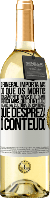 29,95 € Envio grátis | Vinho branco Edição WHITE O funeral importa mais do que os mortos, o casamento mais que o amor, o físico mais que o intelecto. Vivemos na cultura de Etiqueta Branca. Etiqueta personalizável Vinho jovem Colheita 2024 Verdejo