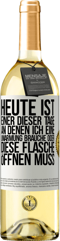 29,95 € Kostenloser Versand | Weißwein WHITE Ausgabe Heute ist einer dieser Tage, an denen ich eine Umarmung brauche oder diese Flasche öffnen muss Weißes Etikett. Anpassbares Etikett Junger Wein Ernte 2024 Verdejo