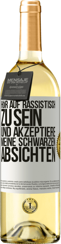 29,95 € Kostenloser Versand | Weißwein WHITE Ausgabe Hör auf, rassistisch zu sein und akzeptiere meine schwarzen Absichten Weißes Etikett. Anpassbares Etikett Junger Wein Ernte 2024 Verdejo