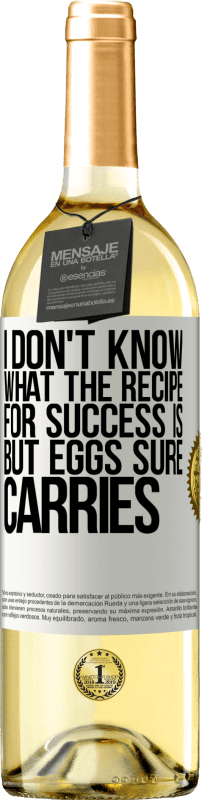 29,95 € Free Shipping | White Wine WHITE Edition I don't know what the recipe for success is. But eggs sure carries White Label. Customizable label Young wine Harvest 2023 Verdejo