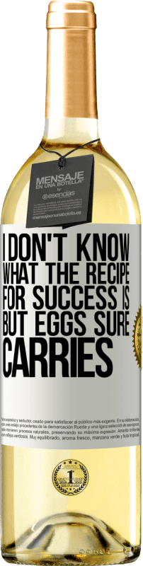 29,95 € Free Shipping | White Wine WHITE Edition I don't know what the recipe for success is. But eggs sure carries White Label. Customizable label Young wine Harvest 2024 Verdejo