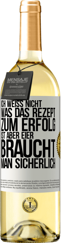 29,95 € Kostenloser Versand | Weißwein WHITE Ausgabe Ich weiß nicht, was das Rezept zum Erfolg ist. Aber Eier braucht man sicherlich Weißes Etikett. Anpassbares Etikett Junger Wein Ernte 2024 Verdejo