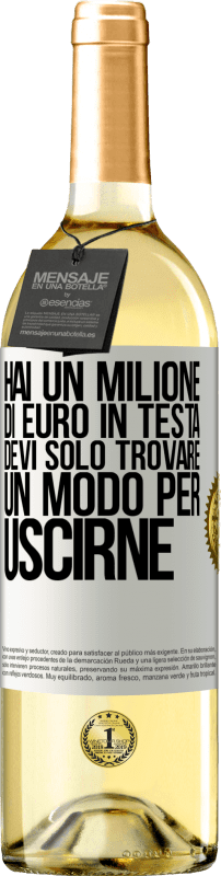 29,95 € Spedizione Gratuita | Vino bianco Edizione WHITE Hai un milione di euro in testa. Devi solo trovare un modo per uscirne Etichetta Bianca. Etichetta personalizzabile Vino giovane Raccogliere 2024 Verdejo