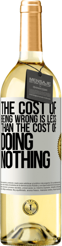 29,95 € Бесплатная доставка | Белое вино Издание WHITE Стоимость того, чтобы быть неправым, меньше, чем стоимость бездействия Белая этикетка. Настраиваемая этикетка Молодое вино Урожай 2023 Verdejo