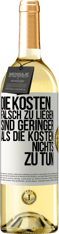 29,95 € Kostenloser Versand | Weißwein WHITE Ausgabe Die Kosten, falsch zu liegen sind geringer als die Kosten, nichts zu tun Weißes Etikett. Anpassbares Etikett Junger Wein Ernte 2024 Verdejo