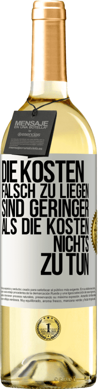 29,95 € Kostenloser Versand | Weißwein WHITE Ausgabe Die Kosten, falsch zu liegen sind geringer als die Kosten, nichts zu tun Weißes Etikett. Anpassbares Etikett Junger Wein Ernte 2025 Verdejo