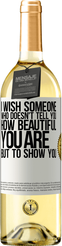 29,95 € Free Shipping | White Wine WHITE Edition I wish someone who doesn't tell you how beautiful you are, but to show you White Label. Customizable label Young wine Harvest 2024 Verdejo