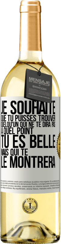 29,95 € Envoi gratuit | Vin blanc Édition WHITE Je souhaite que tu puisses trouver quelqu'un qui ne te dira pas à quel point tu es belle mais qui te le montrera Étiquette Blanche. Étiquette personnalisable Vin jeune Récolte 2024 Verdejo