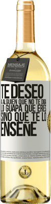 29,95 € Envío gratis | Vino Blanco Edición WHITE Te deseo a alguien que no te diga lo guapa que eres, sino que te lo enseñe Etiqueta Blanca. Etiqueta personalizable Vino joven Cosecha 2024 Verdejo