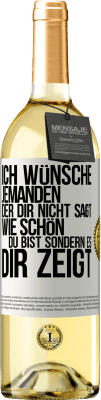 29,95 € Kostenloser Versand | Weißwein WHITE Ausgabe Ich wünsche jemanden, der dir nicht sagt, wie schön du bist, sondern es dir zeigt Weißes Etikett. Anpassbares Etikett Junger Wein Ernte 2023 Verdejo