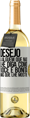 29,95 € Envio grátis | Vinho branco Edição WHITE Desejo a alguém que não lhe diga como você é bonita, mas que lhe mostre Etiqueta Branca. Etiqueta personalizável Vinho jovem Colheita 2023 Verdejo