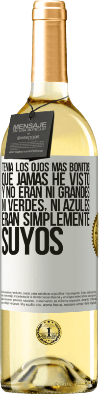 29,95 € Envío gratis | Vino Blanco Edición WHITE Tenía los ojos más bonitos que jamás he visto con los míos. Y no eran ni grandes, ni verdes, ni azules. Eran simplemente Etiqueta Blanca. Etiqueta personalizable Vino joven Cosecha 2024 Verdejo