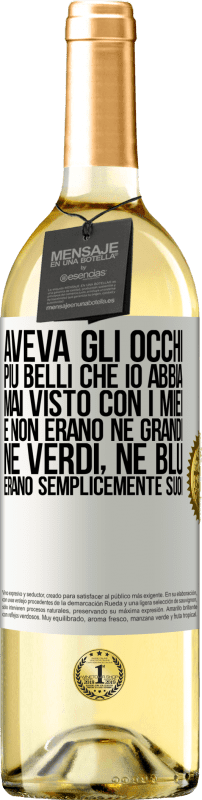 29,95 € Spedizione Gratuita | Vino bianco Edizione WHITE Aveva gli occhi più belli che io abbia mai visto con i miei. E non erano né grandi, né verdi, né blu. Erano semplicemente Etichetta Bianca. Etichetta personalizzabile Vino giovane Raccogliere 2024 Verdejo