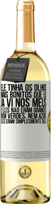 29,95 € Envio grátis | Vinho branco Edição WHITE Ele tinha os olhos mais bonitos que eu já vi nos meus. E eles não eram grandes, nem verdes, nem azuis. Eles eram Etiqueta Branca. Etiqueta personalizável Vinho jovem Colheita 2025 Verdejo