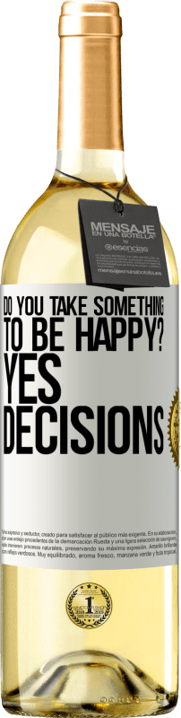 29,95 € Free Shipping | White Wine WHITE Edition do you take something to be happy? Yes, decisions White Label. Customizable label Young wine Harvest 2023 Verdejo