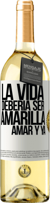 29,95 € Envío gratis | Vino Blanco Edición WHITE La vida debería ser amarilla. Amar y ya Etiqueta Blanca. Etiqueta personalizable Vino joven Cosecha 2023 Verdejo