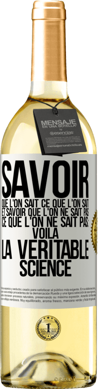 29,95 € Envoi gratuit | Vin blanc Édition WHITE Savoir que l'on sait ce que l'on sait, et savoir que l'on ne sait pas ce que l'on ne sait pas: voilà la véritable science Étiquette Blanche. Étiquette personnalisable Vin jeune Récolte 2024 Verdejo