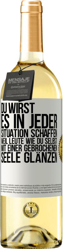 29,95 € Kostenloser Versand | Weißwein WHITE Ausgabe Du wirst es in jeder Situation schaffen, weil Leute wie du selbst mit einer gebrochenen Seele glänzen Weißes Etikett. Anpassbares Etikett Junger Wein Ernte 2024 Verdejo