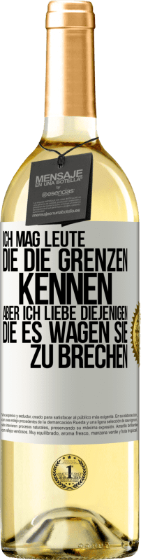 29,95 € Kostenloser Versand | Weißwein WHITE Ausgabe Ich mag Leute, die die Grenzen kennen, aber ich liebe diejenigen, die es wagen, sie zu brechen Weißes Etikett. Anpassbares Etikett Junger Wein Ernte 2024 Verdejo