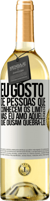 29,95 € Envio grátis | Vinho branco Edição WHITE Eu gosto de pessoas que conhecem os limites, mas eu amo aqueles que ousam quebrá-los Etiqueta Branca. Etiqueta personalizável Vinho jovem Colheita 2024 Verdejo