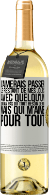 29,95 € Envoi gratuit | Vin blanc Édition WHITE J'aimerais passer le restant de mes jours avec quelqu'un qui n'a pas du tout besoin de moi mais qui m'aime pour tout Étiquette Blanche. Étiquette personnalisable Vin jeune Récolte 2024 Verdejo