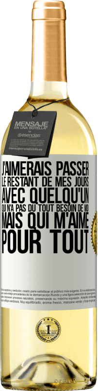 29,95 € Envoi gratuit | Vin blanc Édition WHITE J'aimerais passer le restant de mes jours avec quelqu'un qui n'a pas du tout besoin de moi mais qui m'aime pour tout Étiquette Blanche. Étiquette personnalisable Vin jeune Récolte 2024 Verdejo