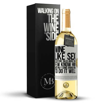 «Wine, like sex, everyone talks about him, few know him, and only some know how to do it well» WHITE Edition