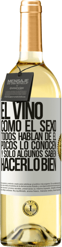 29,95 € Envío gratis | Vino Blanco Edición WHITE El vino, como el sexo, todos hablan de él, pocos lo conocen, y sólo algunos saben hacerlo bien Etiqueta Blanca. Etiqueta personalizable Vino joven Cosecha 2024 Verdejo