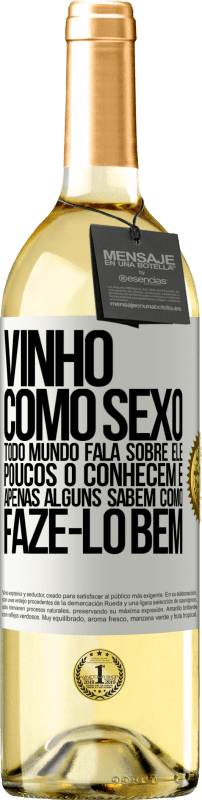 29,95 € Envio grátis | Vinho branco Edição WHITE Vinho, como sexo, todo mundo fala sobre ele, poucos o conhecem e apenas alguns sabem como fazê-lo bem Etiqueta Branca. Etiqueta personalizável Vinho jovem Colheita 2024 Verdejo