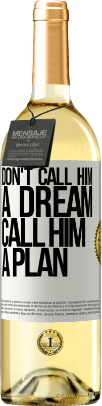 29,95 € Бесплатная доставка | Белое вино Издание WHITE Не называй его мечтой, называй его планом Белая этикетка. Настраиваемая этикетка Молодое вино Урожай 2023 Verdejo