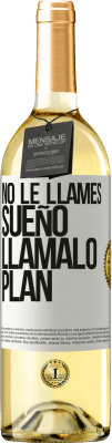 29,95 € Envío gratis | Vino Blanco Edición WHITE No le llames sueño, llámalo plan Etiqueta Blanca. Etiqueta personalizable Vino joven Cosecha 2024 Verdejo