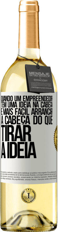 29,95 € Envio grátis | Vinho branco Edição WHITE Quando um empreendedor tem uma ideia na cabeça, é mais fácil arrancar a cabeça do que tirar a ideia Etiqueta Branca. Etiqueta personalizável Vinho jovem Colheita 2024 Verdejo