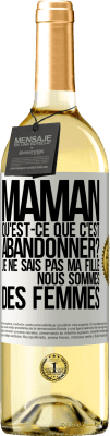 29,95 € Envoi gratuit | Vin blanc Édition WHITE Maman qu'est-ce que c'est abandonner? Je ne sais pas ma fille nous sommes des femmes Étiquette Blanche. Étiquette personnalisable Vin jeune Récolte 2023 Verdejo