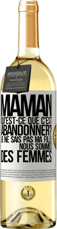 29,95 € Envoi gratuit | Vin blanc Édition WHITE Maman qu'est-ce que c'est abandonner? Je ne sais pas ma fille nous sommes des femmes Étiquette Blanche. Étiquette personnalisable Vin jeune Récolte 2024 Verdejo