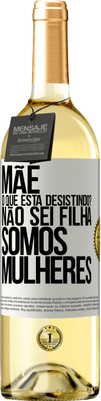 29,95 € Envio grátis | Vinho branco Edição WHITE Mãe, o que está desistindo? Não sei filha, somos mulheres Etiqueta Branca. Etiqueta personalizável Vinho jovem Colheita 2024 Verdejo